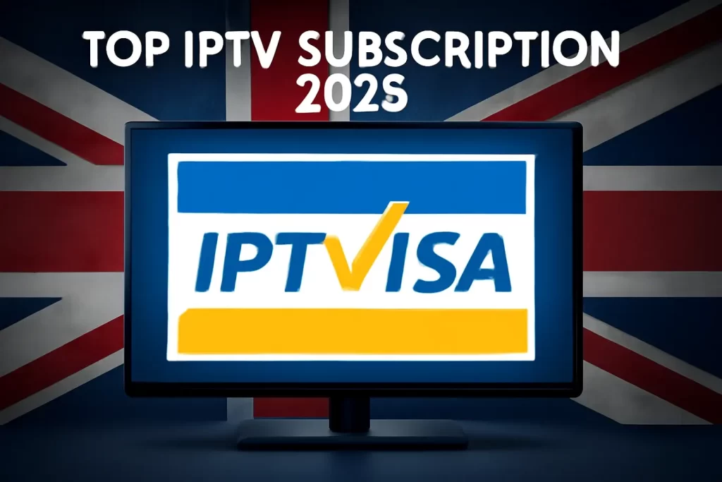 Top IPTV Subscription UK 2025 - Access British TV & Sports with IPTVisa on Any Device