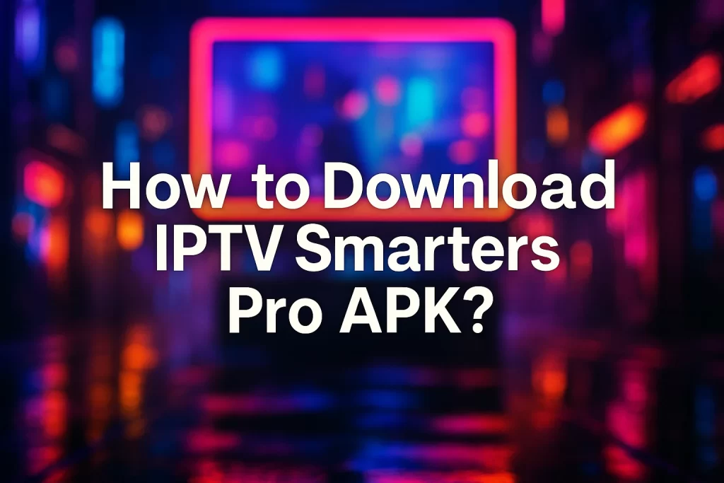 How to Download IPTV Smarters Pro APK with TV Smarters blurred background in cyberpunk neon style