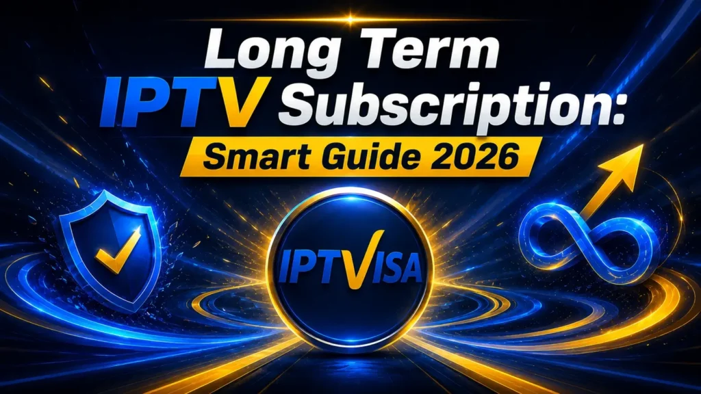 Long Term IPTV Subscription Smart Guide 2026 with IPTVisa blue and gold futuristic design