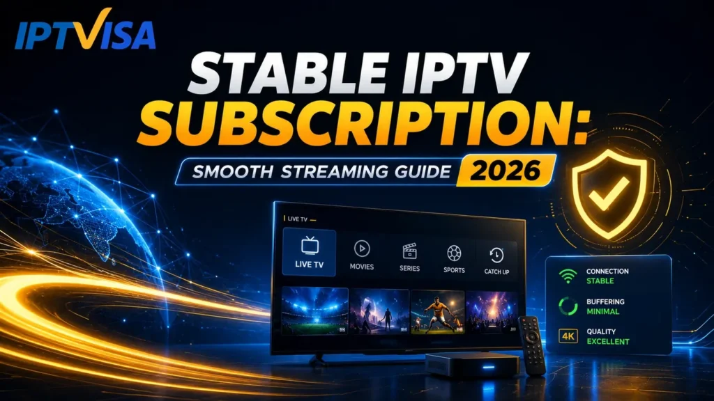 Stable IPTV Subscription Smooth Streaming Guide 2026 with IPTVISA logo, blue and yellow futuristic streaming design, stable connection, minimal buffering and 4K quality.