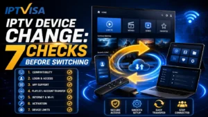 IPTV Device Change guide showing 7 checks before switching devices with smart TV, phone, tablet, laptop, WiFi, activation and access transfer visuals.
