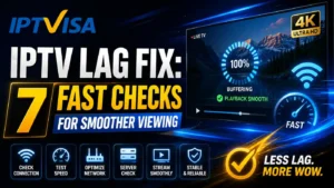 IPTV Lag Fix with 7 fast checks for smoother viewing