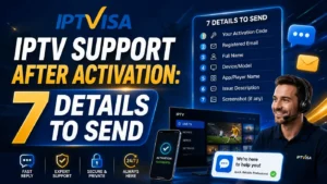 IPTV Support After Activation guide showing 7 details to send, including activation code, email, device model, app name, issue description, and screenshot.